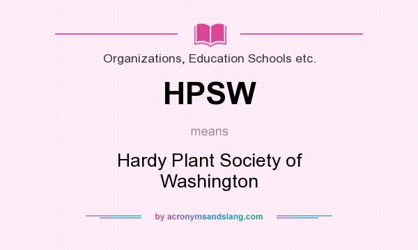What does HPSW mean? It stands for Hardy Plant Society of Washington