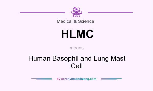 What does HLMC mean? It stands for Human Basophil and Lung Mast Cell