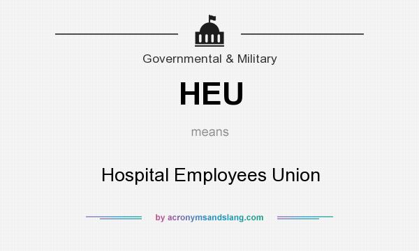 What does HEU mean? It stands for Hospital Employees Union