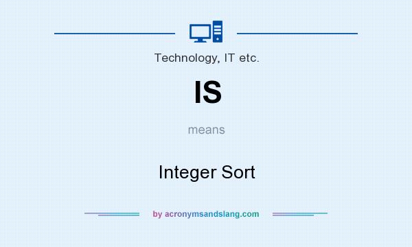 What does IS mean? It stands for Integer Sort