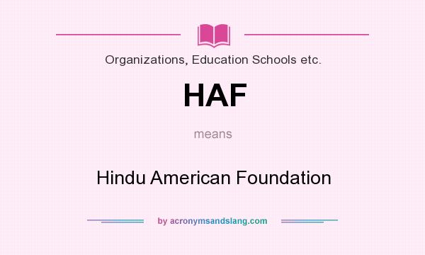 What does HAF mean? It stands for Hindu American Foundation