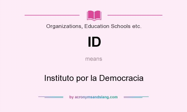 What does ID mean? It stands for Instituto por la Democracia