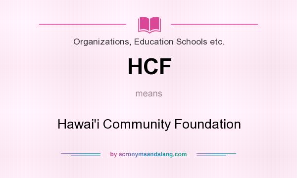 What does HCF mean? It stands for Hawai`i Community Foundation