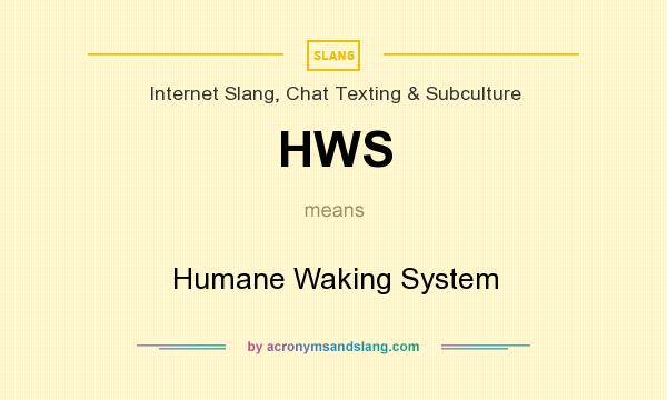What does HWS mean? It stands for Humane Waking System