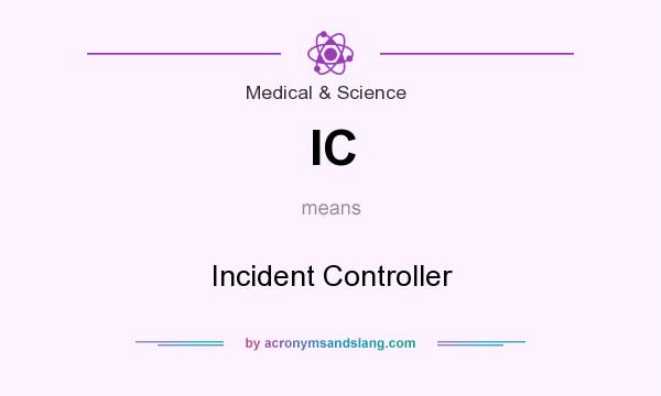What does IC mean? It stands for Incident Controller