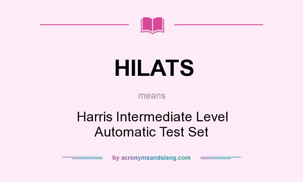 What does HILATS mean? It stands for Harris Intermediate Level Automatic Test Set