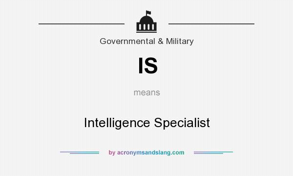 What does IS mean? It stands for Intelligence Specialist