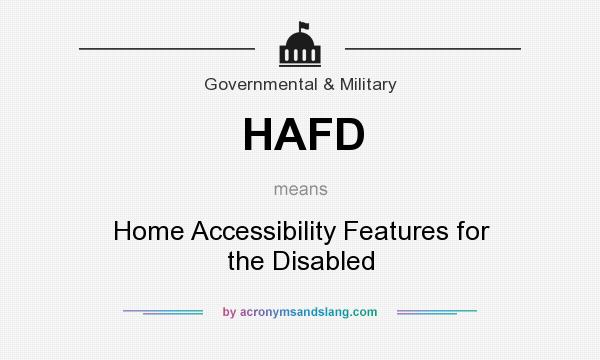 What does HAFD mean? It stands for Home Accessibility Features for the Disabled
