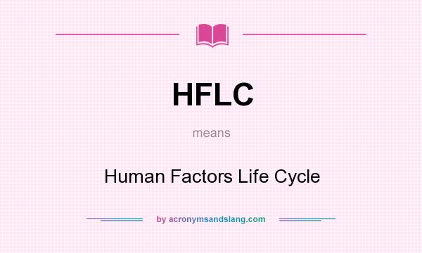 What does HFLC mean? It stands for Human Factors Life Cycle