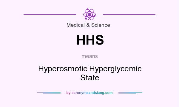 What does HHS mean? It stands for Hyperosmotic Hyperglycemic State