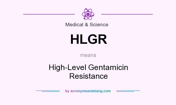 What does HLGR mean? It stands for High-Level Gentamicin Resistance