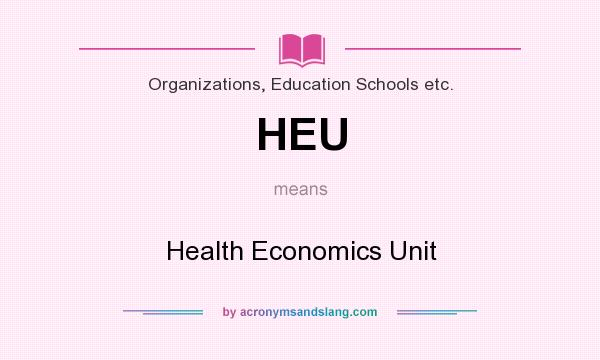 What does HEU mean? It stands for Health Economics Unit