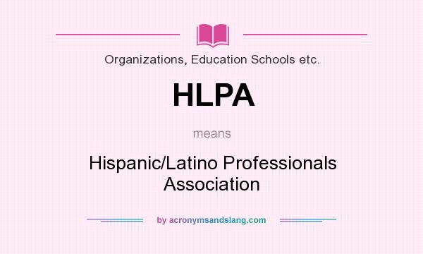 What does HLPA mean? It stands for Hispanic/Latino Professionals Association