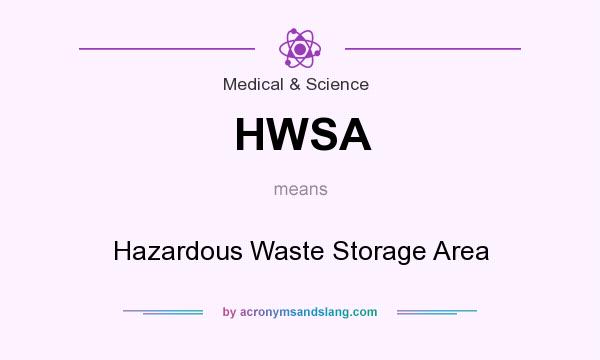 What does HWSA mean? It stands for Hazardous Waste Storage Area