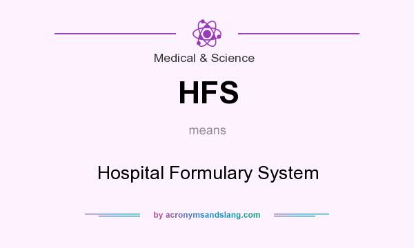 What does HFS mean? It stands for Hospital Formulary System