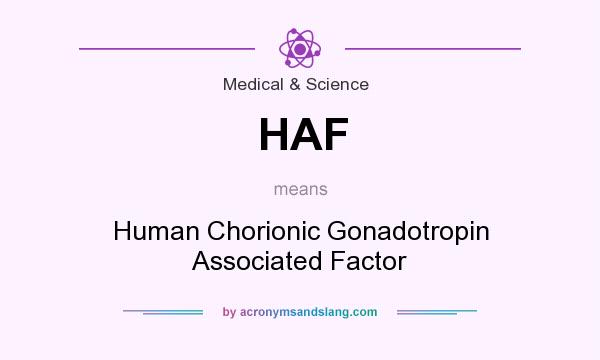 What does HAF mean? It stands for Human Chorionic Gonadotropin Associated Factor