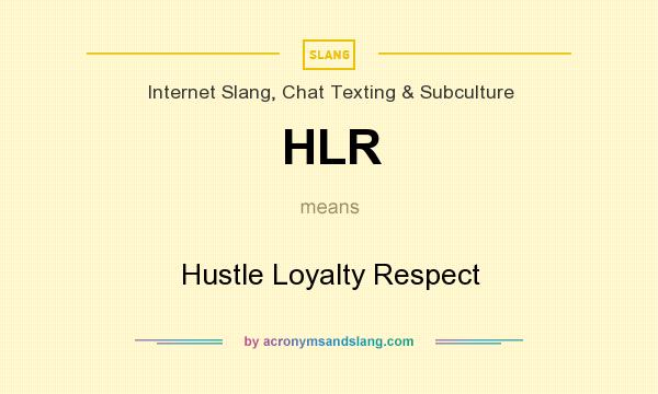 What does HLR mean? It stands for Hustle Loyalty Respect