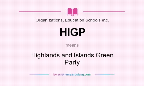 What does HIGP mean? It stands for Highlands and Islands Green Party