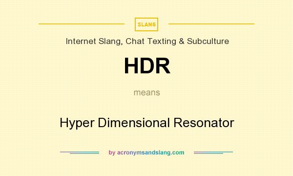 What does HDR mean? It stands for Hyper Dimensional Resonator