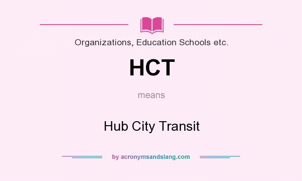 What does HCT mean? It stands for Hub City Transit