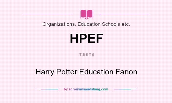 What does HPEF mean? It stands for Harry Potter Education Fanon