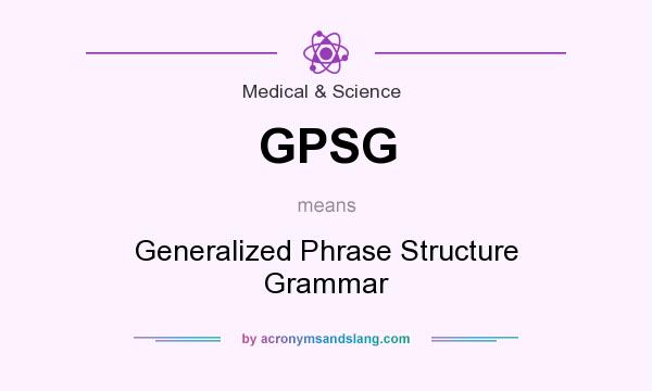 What does GPSG mean? It stands for Generalized Phrase Structure Grammar