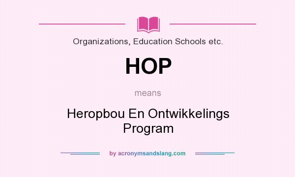 What does HOP mean? It stands for Heropbou En Ontwikkelings Program
