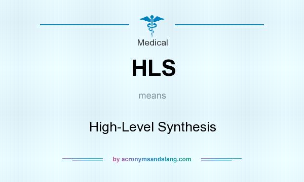 What does HLS mean? It stands for High-Level Synthesis