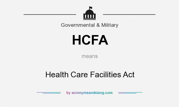 What does HCFA mean? It stands for Health Care Facilities Act
