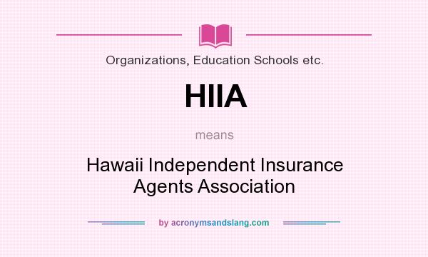 What does HIIA mean? It stands for Hawaii Independent Insurance Agents Association