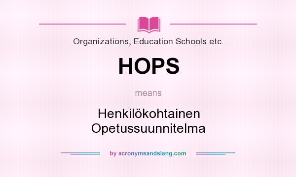What does HOPS mean? It stands for Henkilökohtainen Opetussuunnitelma