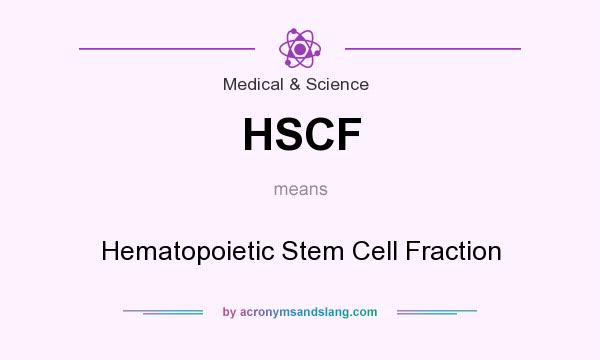 What does HSCF mean? It stands for Hematopoietic Stem Cell Fraction