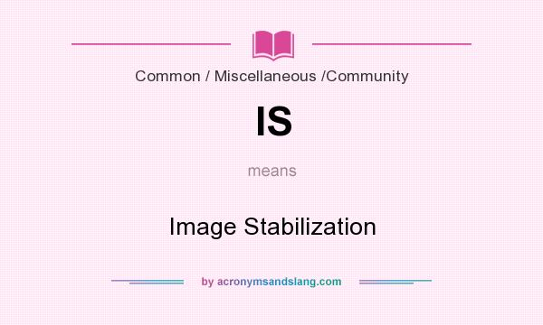 What does IS mean? It stands for Image Stabilization