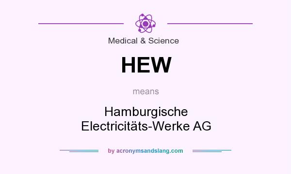 What does HEW mean? It stands for Hamburgische Electricitäts-Werke AG