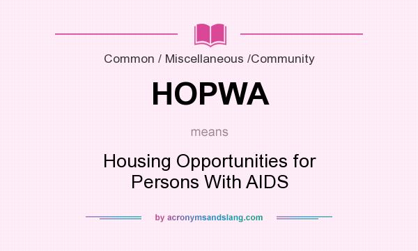 What does HOPWA mean? It stands for Housing Opportunities for Persons With AIDS
