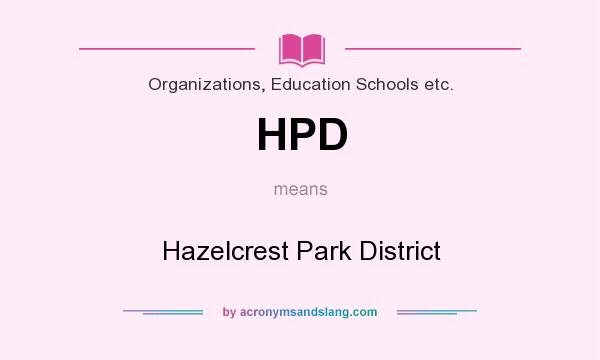 What does HPD mean? It stands for Hazelcrest Park District
