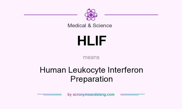 What does HLIF mean? It stands for Human Leukocyte Interferon Preparation