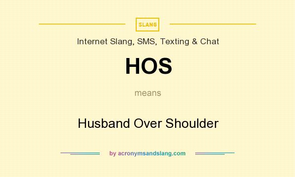 What does HOS mean? It stands for Husband Over Shoulder