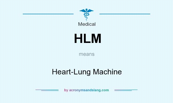 What does HLM mean? It stands for Heart-Lung Machine