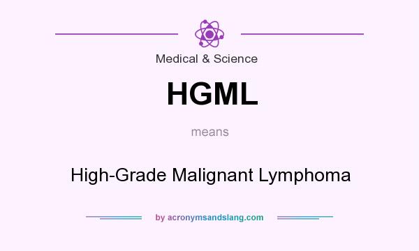 What does HGML mean? It stands for High-Grade Malignant Lymphoma