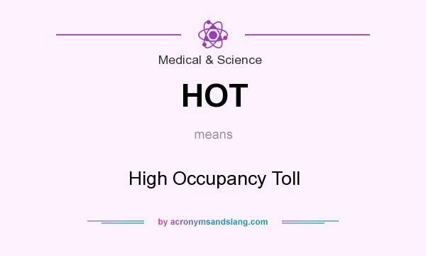 What does HOT mean? It stands for High Occupancy Toll