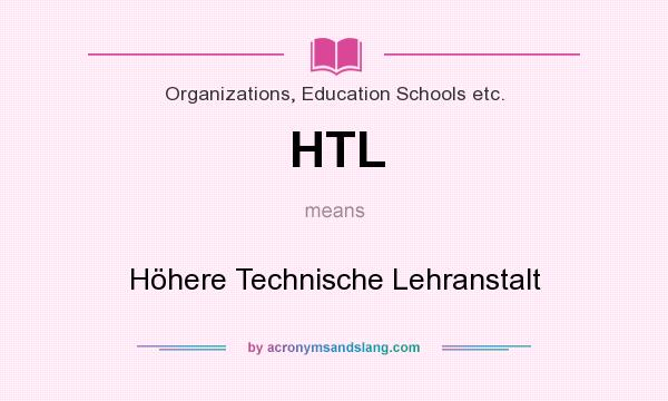 What does HTL mean? It stands for Höhere Technische Lehranstalt