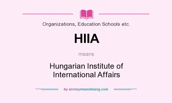 What does HIIA mean? It stands for Hungarian Institute of International Affairs