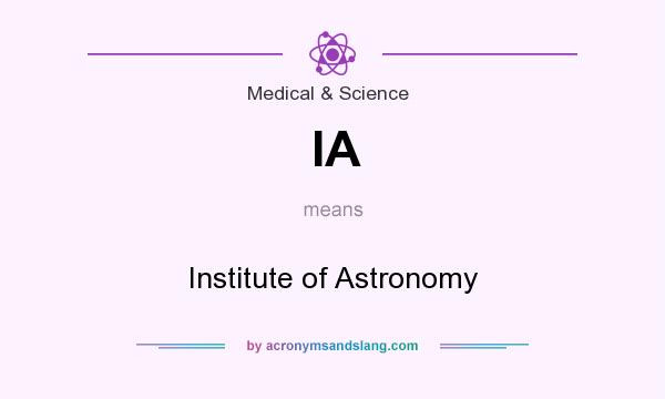 What does IA mean? It stands for Institute of Astronomy