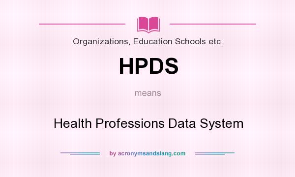 What does HPDS mean? It stands for Health Professions Data System