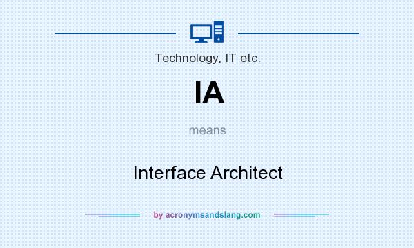 What does IA mean? It stands for Interface Architect