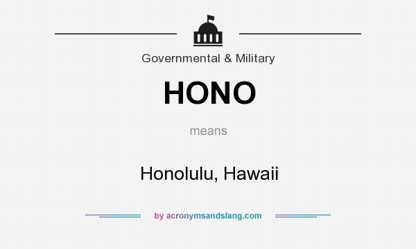 What does HONO mean? It stands for Honolulu, Hawaii