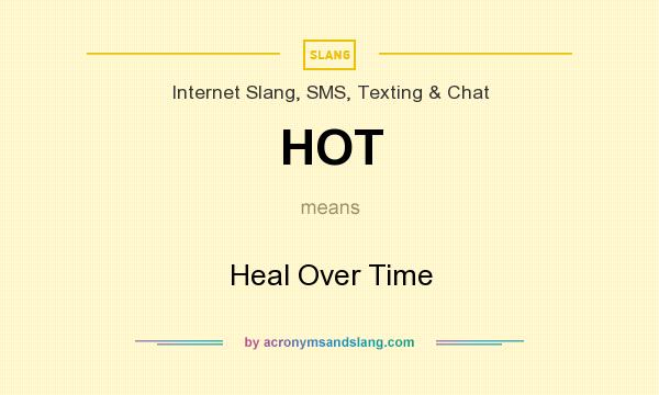 What does HOT mean? It stands for Heal Over Time