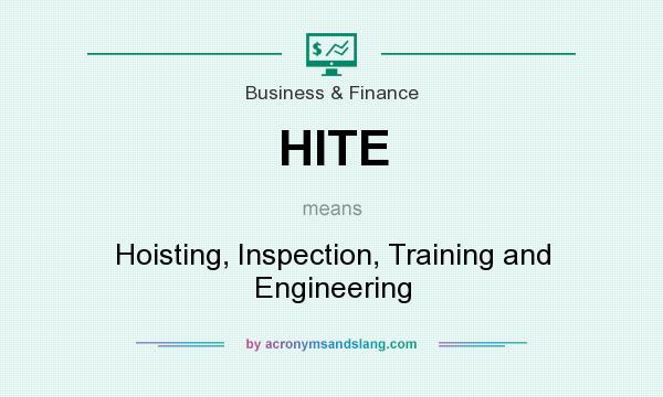 What does HITE mean? It stands for Hoisting, Inspection, Training and Engineering