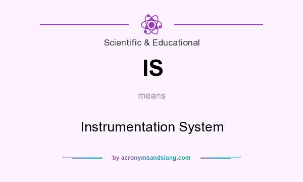 What does IS mean? It stands for Instrumentation System